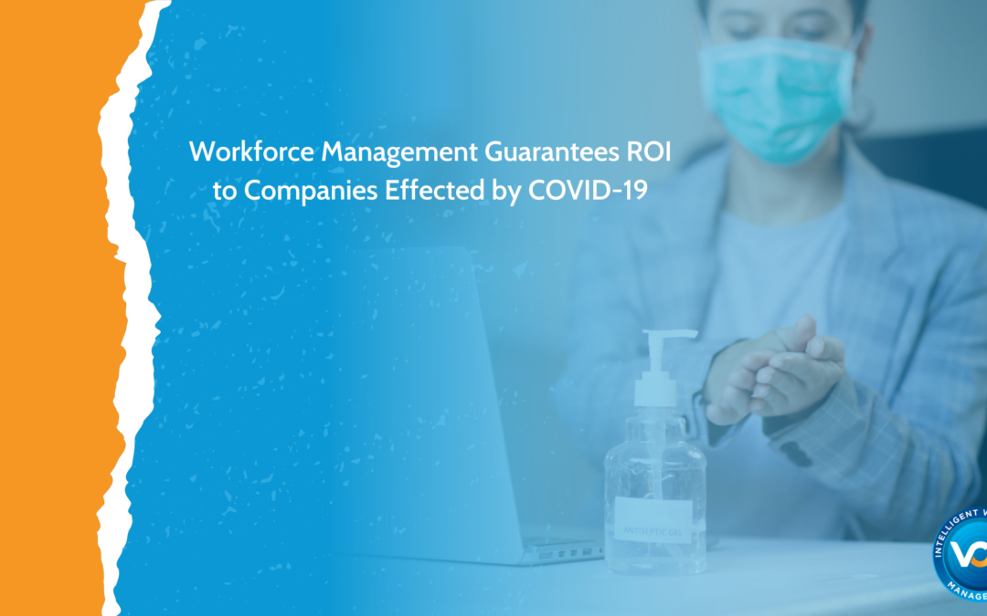 Workforce Management Guarantees ROI to Companies Effected by COVID-19